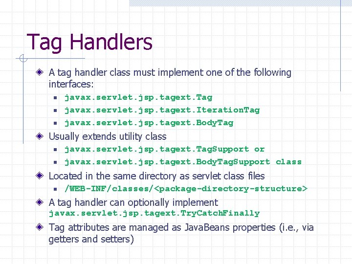 Tag Handlers A tag handler class must implement one of the following interfaces: n