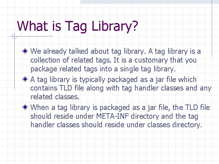 What is Tag Library? We already talked about tag library. A tag library is