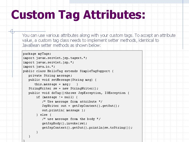 Custom Tag Attributes: You can use various attributes along with your custom tags. To