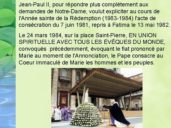 Jean-Paul II, pour répondre plus complètement aux demandes de Notre-Dame, voulut expliciter au cours