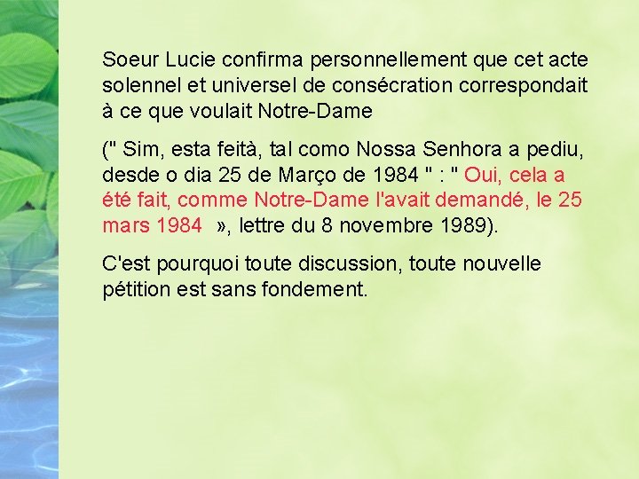 Soeur Lucie confirma personnellement que cet acte solennel et universel de consécration correspondait à