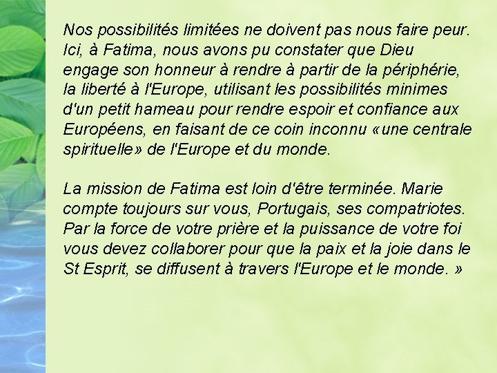 Nos possibilités limitées ne doivent pas nous faire peur. Ici, à Fatima, nous avons