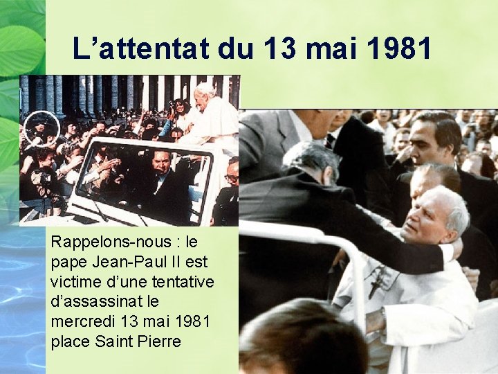 L’attentat du 13 mai 1981 Rappelons-nous : le pape Jean-Paul II est victime d’une