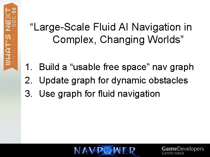 “Large-Scale Fluid AI Navigation in Complex, Changing Worlds” 1. Build a “usable free space”