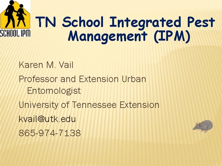 TN School Integrated Pest Management (IPM) Karen M. Vail Professor and Extension Urban Entomologist