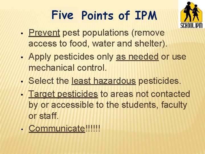 Five Four Points of IPM • • • Prevent pest populations (remove access to