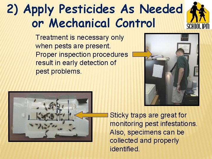 2) Apply Pesticides As Needed or Mechanical Control Treatment is necessary only when pests