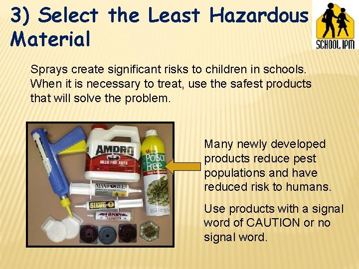 3) Select the Least Hazardous Material Sprays create significant risks to children in schools.