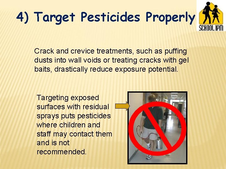 4) Target Pesticides Properly Crack and crevice treatments, such as puffing dusts into wall