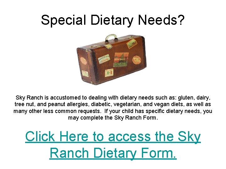 Special Dietary Needs? Sky Ranch is accustomed to dealing with dietary needs such as: