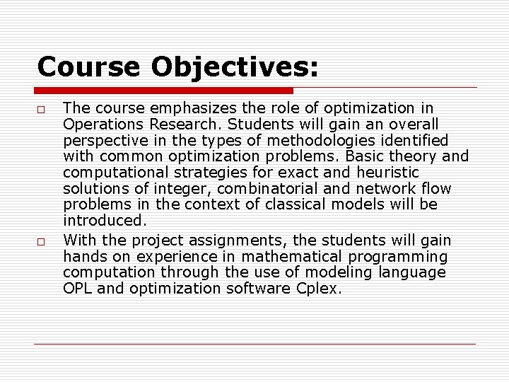 Course Objectives: o o The course emphasizes the role of optimization in Operations Research.