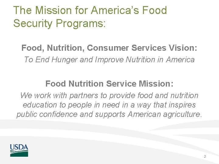 The Mission for America’s Food Security Programs: Food, Nutrition, Consumer Services Vision: To End
