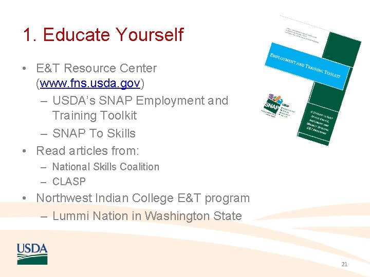 1. Educate Yourself • E&T Resource Center (www. fns. usda. gov) – USDA’s SNAP