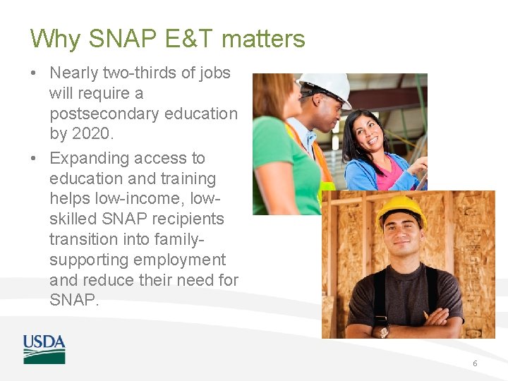 Why SNAP E&T matters • Nearly two-thirds of jobs will require a postsecondary education