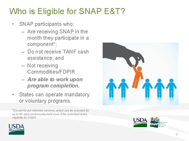 Who is Eligible for SNAP E&T? • SNAP participants who: – Are receiving SNAP