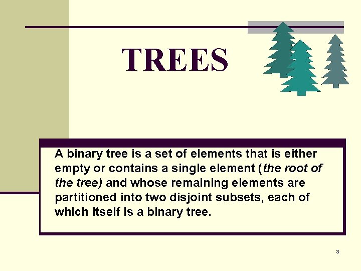 TREES A binary tree is a set of elements that is either empty or