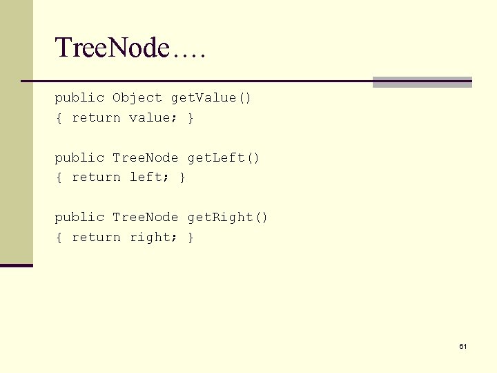 Tree. Node…. public Object get. Value() { return value; } public Tree. Node get.