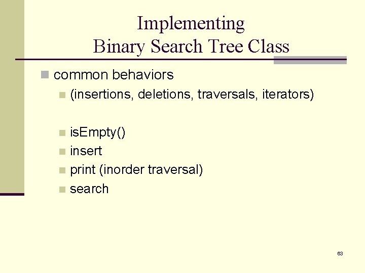 Implementing Binary Search Tree Class n common behaviors n (insertions, deletions, traversals, iterators) is.