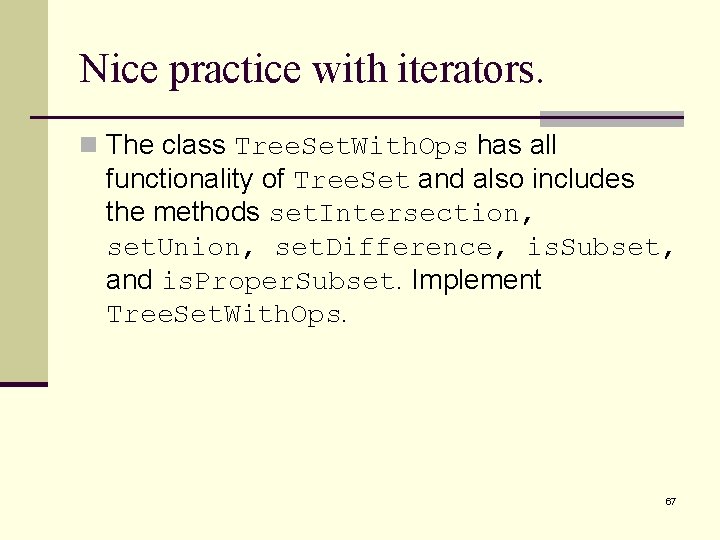 Nice practice with iterators. n The class Tree. Set. With. Ops has all functionality