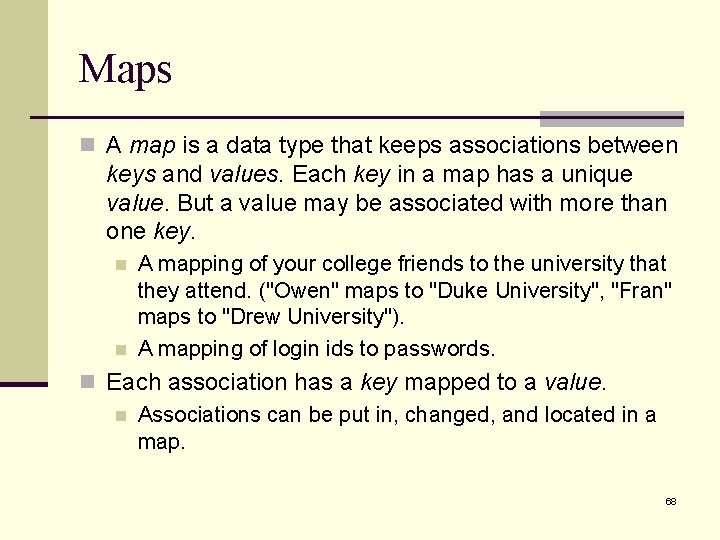 Maps n A map is a data type that keeps associations between keys and