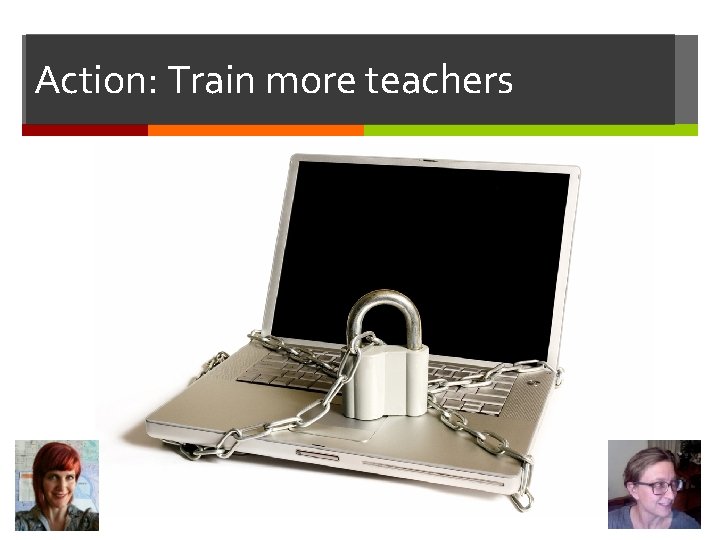 Action: Train more teachers 