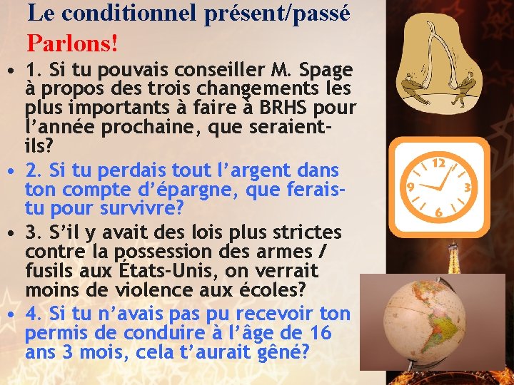 Le conditionnel présent/passé Parlons! • 1. Si tu pouvais conseiller M. Spage à propos