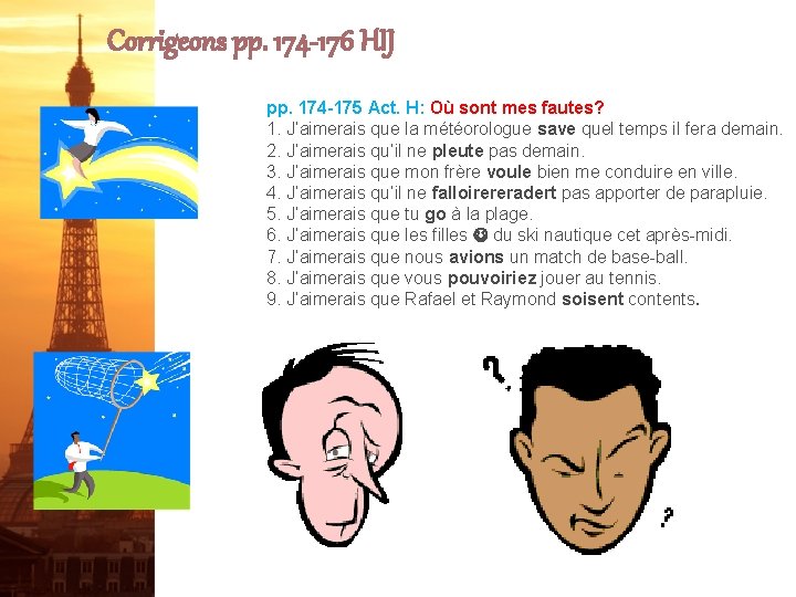 Corrigeons pp. 174 -176 HIJ pp. 174 -175 Act. H: Où sont mes fautes?