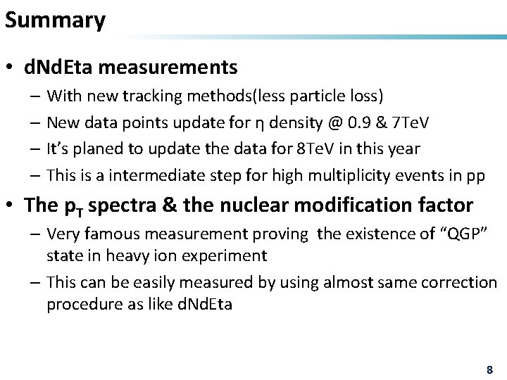 Summary • d. Nd. Eta measurements – With new tracking methods(less particle loss) –