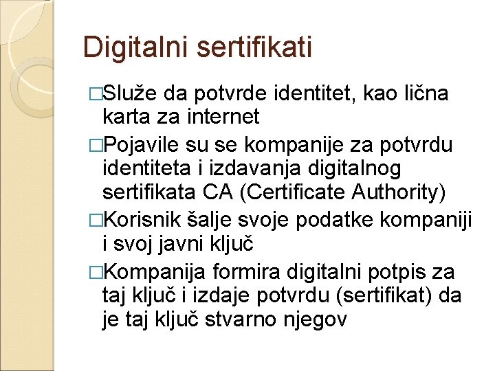 Digitalni sertifikati �Služe da potvrde identitet, kao lična karta za internet �Pojavile su se