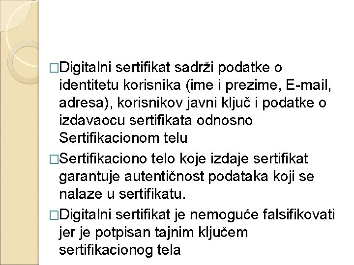 �Digitalni sertifikat sadrži podatke o identitetu korisnika (ime i prezime, E-mail, adresa), korisnikov javni