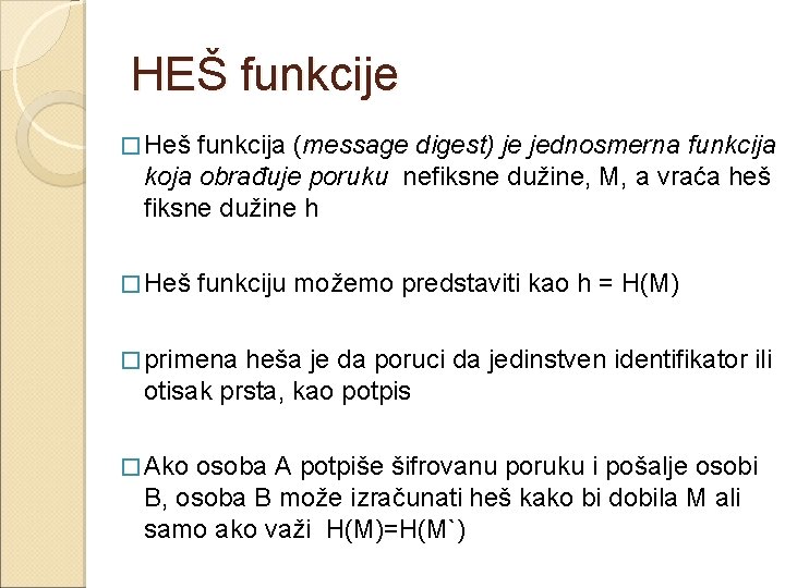 HEŠ funkcije � Heš funkcija (message digest) je jednosmerna funkcija koja obrađuje poruku nefiksne