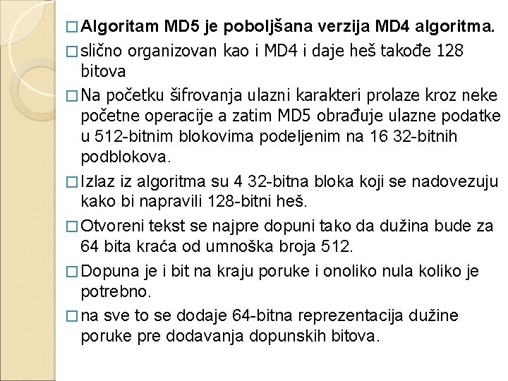 � Algoritam MD 5 je poboljšana verzija MD 4 algoritma. � slično organizovan kao