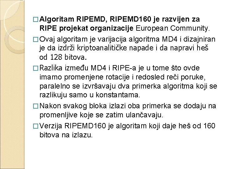 � Algoritam RIPEMD, RIPEMD 160 je razvijen za RIPE projekat organizacije European Community. �