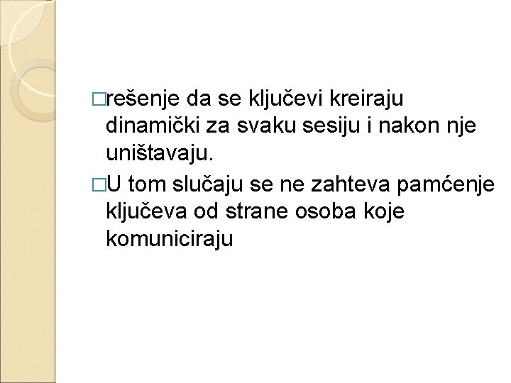 �rešenje da se ključevi kreiraju dinamički za svaku sesiju i nakon nje uništavaju. �U