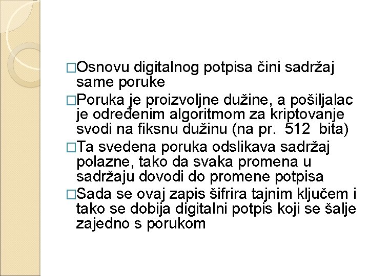 �Osnovu digitalnog potpisa čini sadržaj same poruke �Poruka je proizvoljne dužine, a pošiljalac je