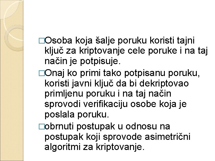 �Osoba koja šalje poruku koristi tajni ključ za kriptovanje cele poruke i na taj