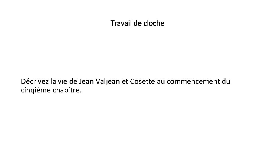 Travail de cloche Décrivez la vie de Jean Valjean et Cosette au commencement du