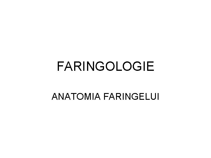 FARINGOLOGIE ANATOMIA FARINGELUI 