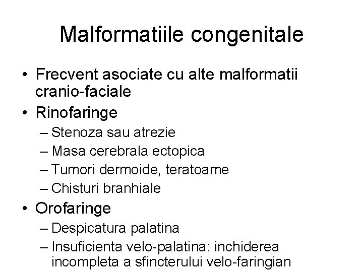 Malformatiile congenitale • Frecvent asociate cu alte malformatii cranio-faciale • Rinofaringe – Stenoza sau