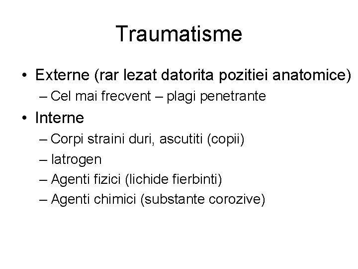 Traumatisme • Externe (rar lezat datorita pozitiei anatomice) – Cel mai frecvent – plagi