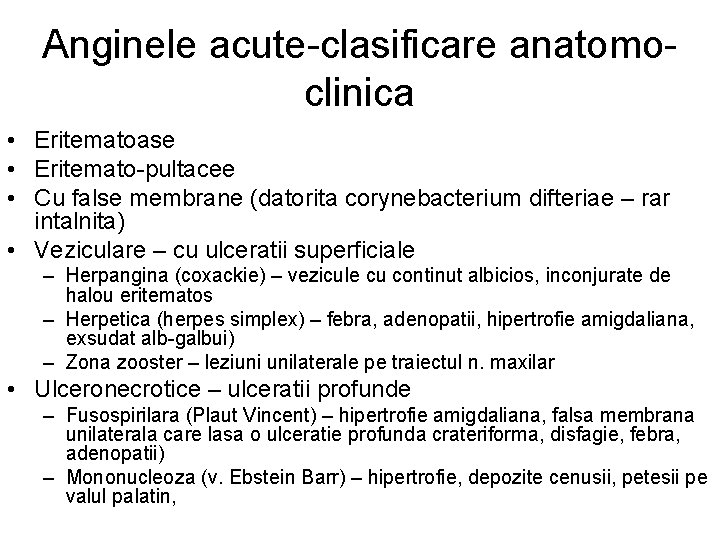 Anginele acute-clasificare anatomoclinica • Eritematoase • Eritemato-pultacee • Cu false membrane (datorita corynebacterium difteriae