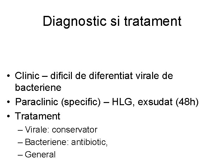 Diagnostic si tratament • Clinic – dificil de diferentiat virale de bacteriene • Paraclinic