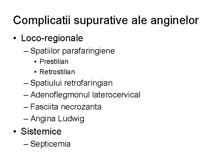 Complicatii supurative ale anginelor • Loco-regionale – Spatiilor parafaringiene • Prestilian • Retrostilian –