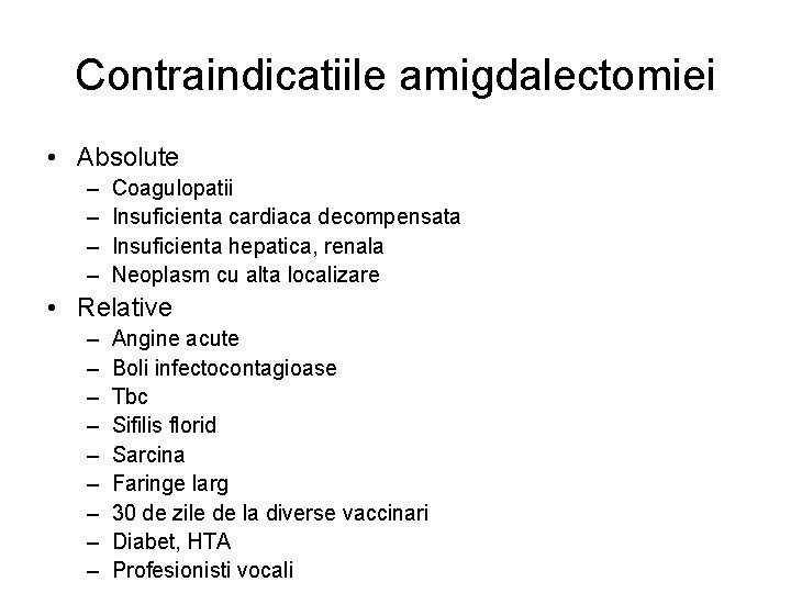 Contraindicatiile amigdalectomiei • Absolute – – Coagulopatii Insuficienta cardiaca decompensata Insuficienta hepatica, renala Neoplasm