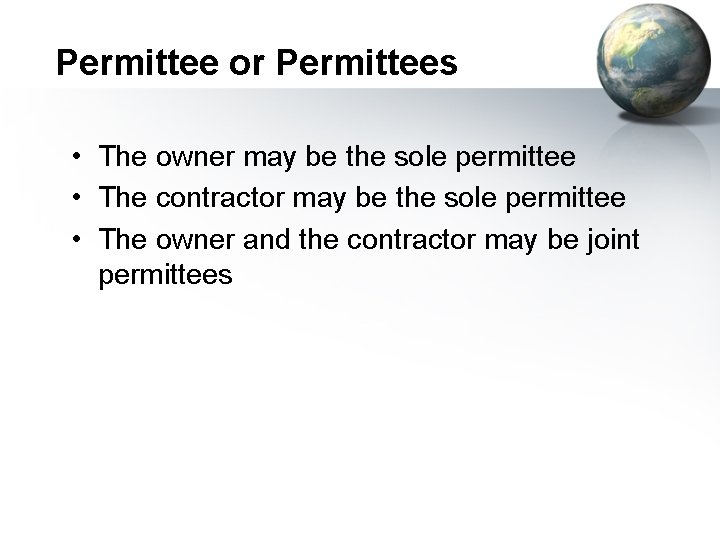 Permittee or Permittees • The owner may be the sole permittee • The contractor