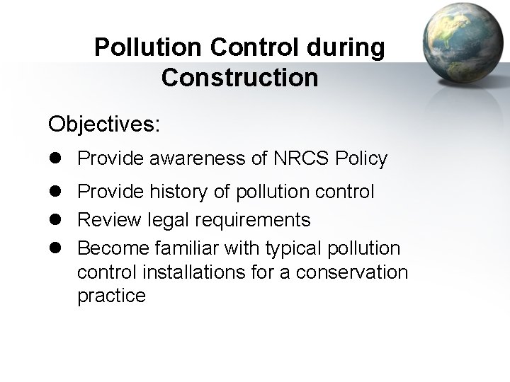 Pollution Control during Construction Objectives: l Provide awareness of NRCS Policy l Provide history