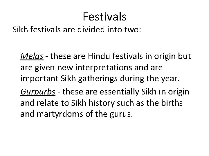 Festivals Sikh festivals are divided into two: Melas - these are Hindu festivals in Festivals Sikh festivals are divided into two: Melas - these are Hindu festivals in