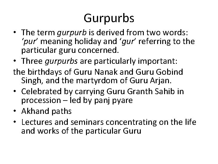 Gurpurbs • The term gurpurb is derived from two words: ‘pur’ meaning holiday and Gurpurbs • The term gurpurb is derived from two words: ‘pur’ meaning holiday and