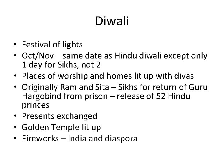 Diwali • Festival of lights • Oct/Nov – same date as Hindu diwali except Diwali • Festival of lights • Oct/Nov – same date as Hindu diwali except