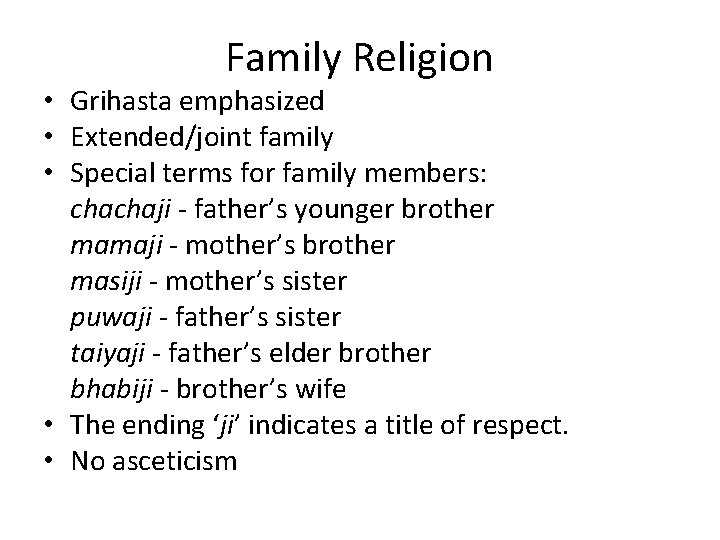 Family Religion • Grihasta emphasized • Extended/joint family • Special terms for family members: Family Religion • Grihasta emphasized • Extended/joint family • Special terms for family members: